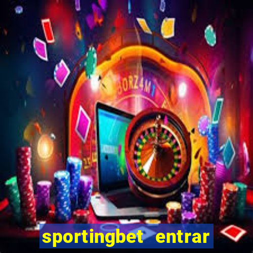 sportingbet entrar na minha conta